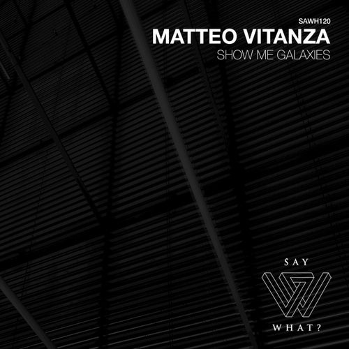 Matteo Vitanza - Show Me Galaxies [SAWH120]
